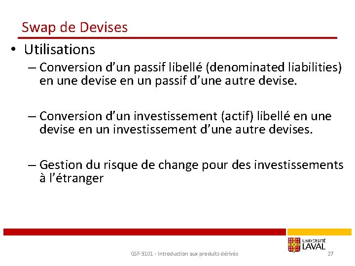 Swap de Devises • Utilisations – Conversion d’un passif libellé (denominated liabilities) en une