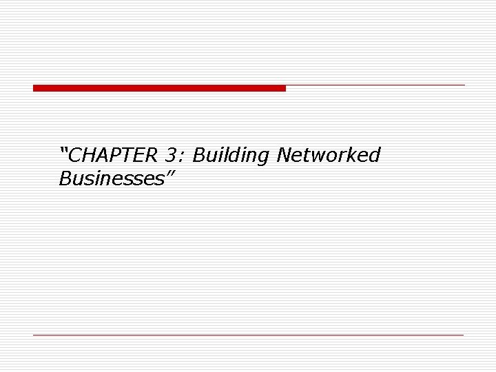 “CHAPTER 3: Building Networked Businesses” 