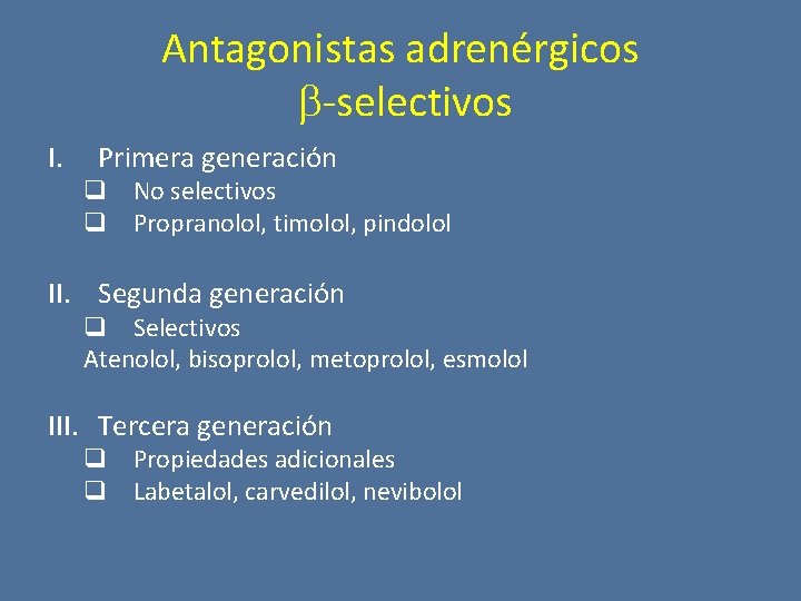 Antagonistas adrenérgicos -selectivos I. Primera generación q No selectivos q Propranolol, timolol, pindolol II.