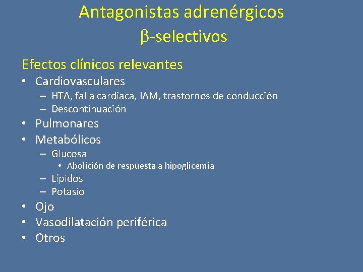 Antagonistas adrenérgicos -selectivos Efectos clínicos relevantes • Cardiovasculares – HTA, falla cardiaca, IAM, trastornos