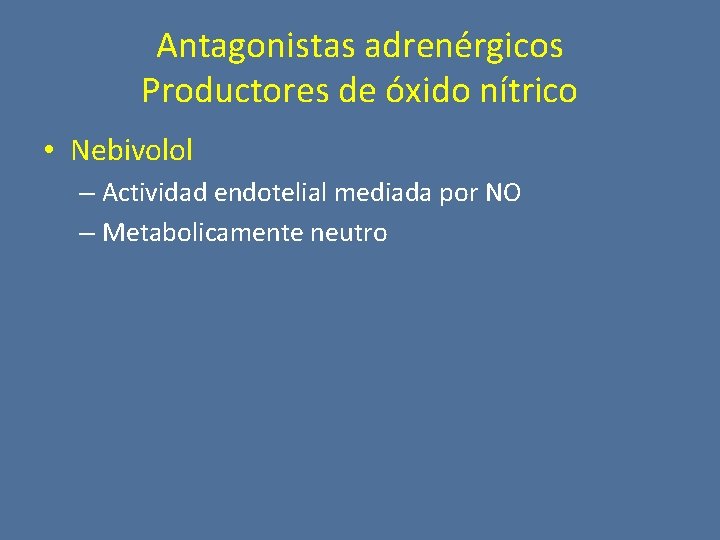 Antagonistas adrenérgicos Productores de óxido nítrico • Nebivolol – Actividad endotelial mediada por NO