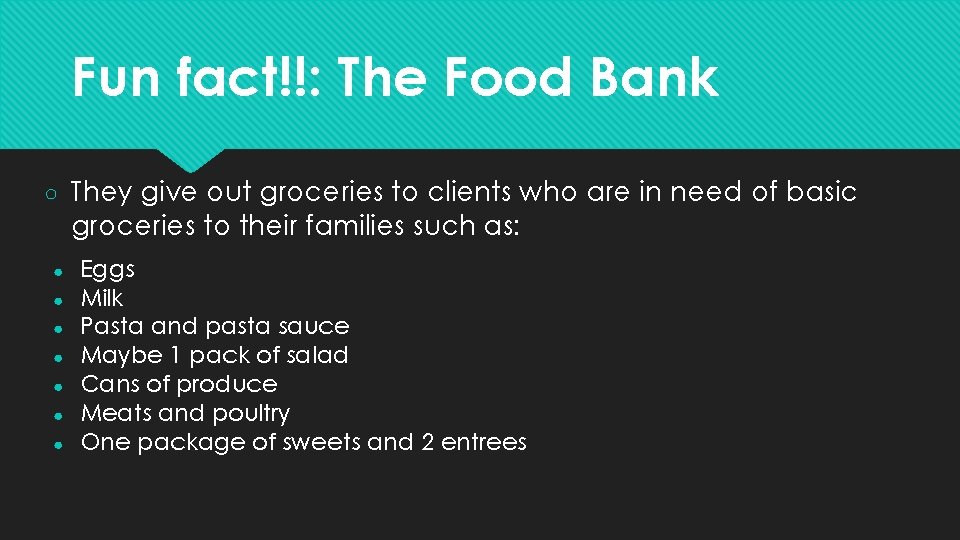 Fun fact!!: The Food Bank ○ They give out groceries to clients who are