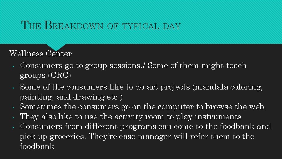 THE BREAKDOWN OF TYPICAL DAY Wellness Center • Consumers go to group sessions. /