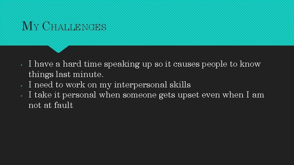 MY CHALLENGES • • • I have a hard time speaking up so it