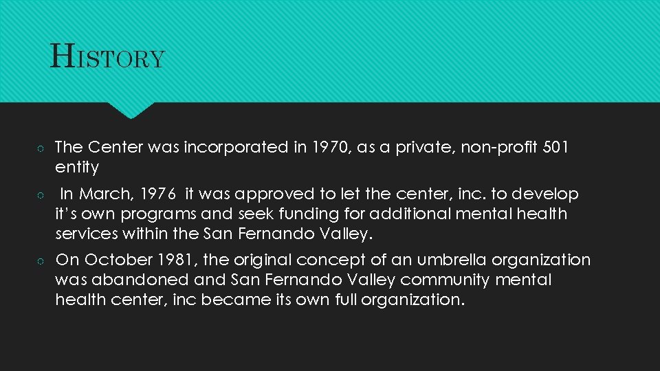 HISTORY ○ The Center was incorporated in 1970, as a private, non-profit 501 entity