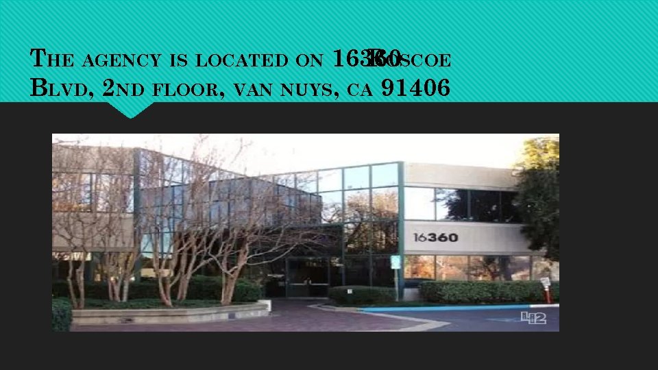 THE AGENCY IS LOCATED ON 16360 ROSCOE BLVD, 2 ND FLOOR, VAN NUYS, CA