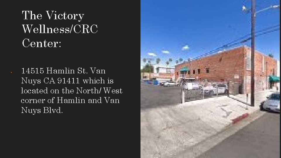 The Victory Wellness/CRC Center: • 14515 Hamlin St. Van Nuys CA 91411 which is