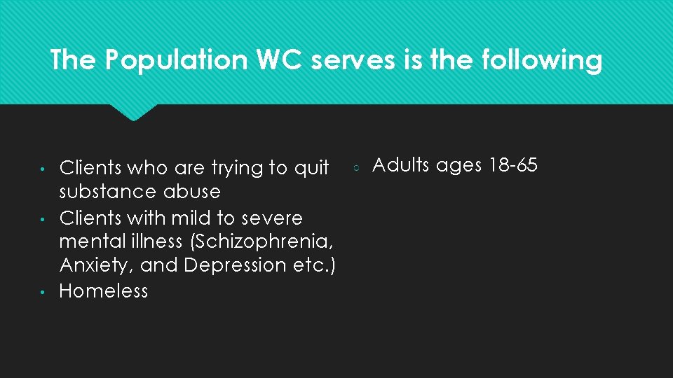 The Population WC serves is the following • • • Clients who are trying