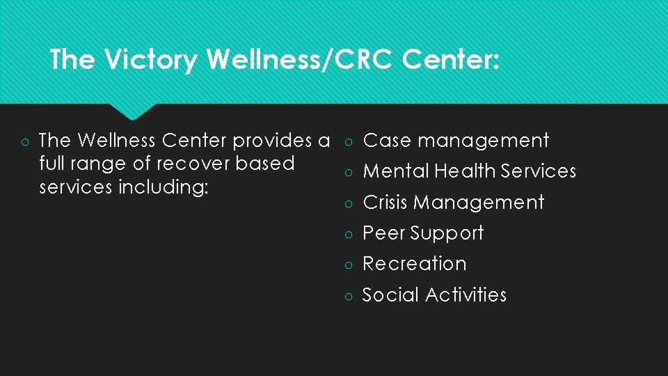 The Victory Wellness/CRC Center: ○ The Wellness Center provides a ○ Case management full