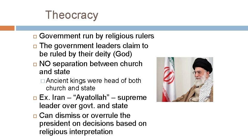 Theocracy Government run by religious rulers The government leaders claim to be ruled by Theocracy Government run by religious rulers The government leaders claim to be ruled by