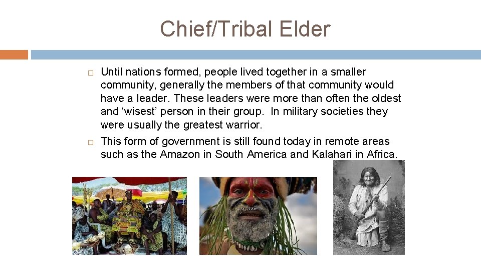 Chief/Tribal Elder Until nations formed, people lived together in a smaller community, generally the Chief/Tribal Elder Until nations formed, people lived together in a smaller community, generally the