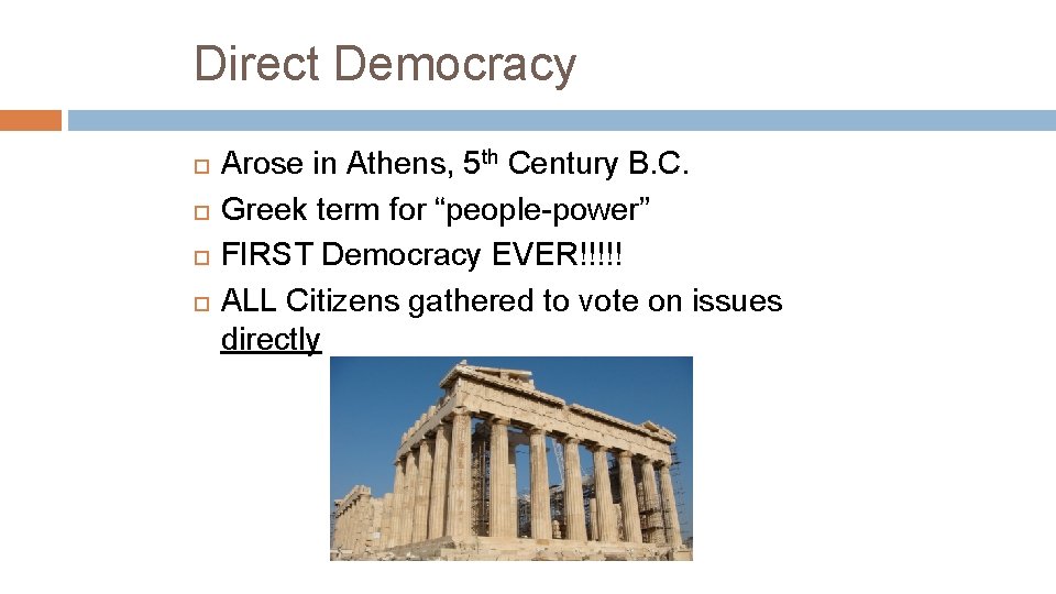 Direct Democracy Arose in Athens, 5 th Century B. C. Greek term for “people-power” Direct Democracy Arose in Athens, 5 th Century B. C. Greek term for “people-power”