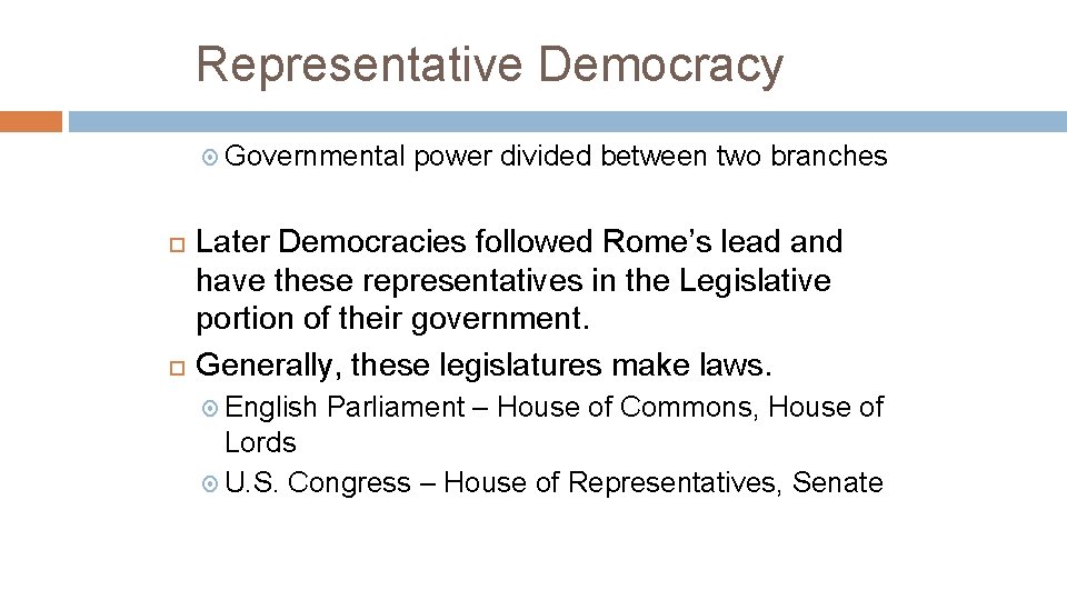 Representative Democracy Governmental power divided between two branches Later Democracies followed Rome’s lead and Representative Democracy Governmental power divided between two branches Later Democracies followed Rome’s lead and