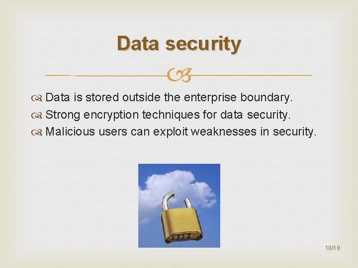 Data security Data is stored outside the enterprise boundary. Strong encryption techniques for data