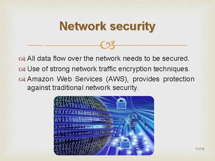 Network security All data flow over the network needs to be secured. Use of