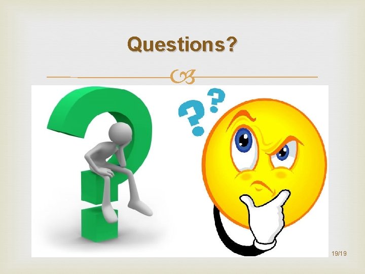 Questions? 19/19 