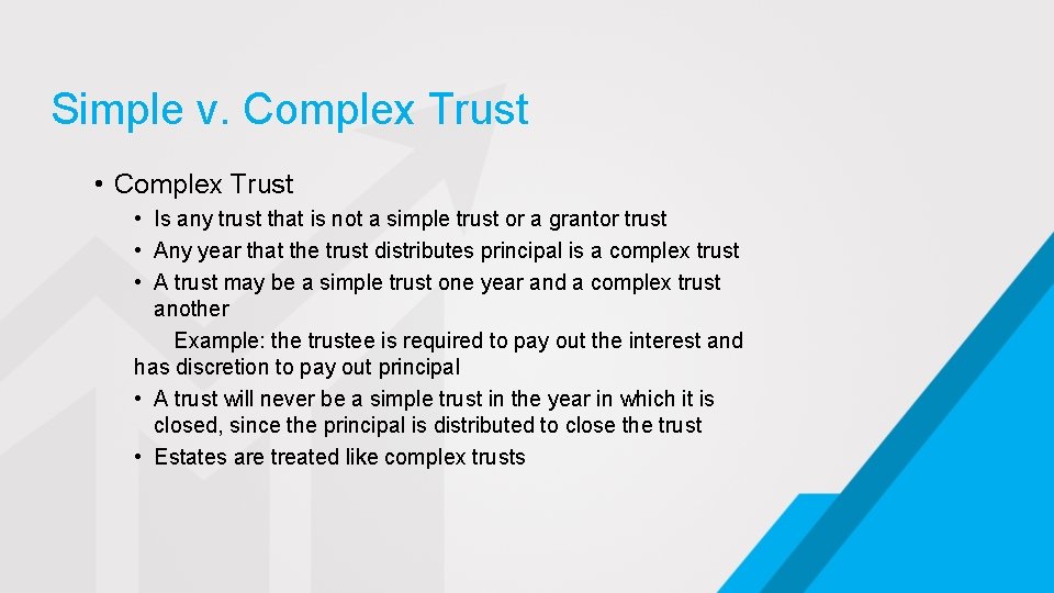 Simple v. Complex Trust • Is any trust that is not a simple trust