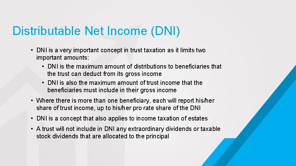 Distributable Net Income (DNI) • DNI is a very important concept in trust taxation