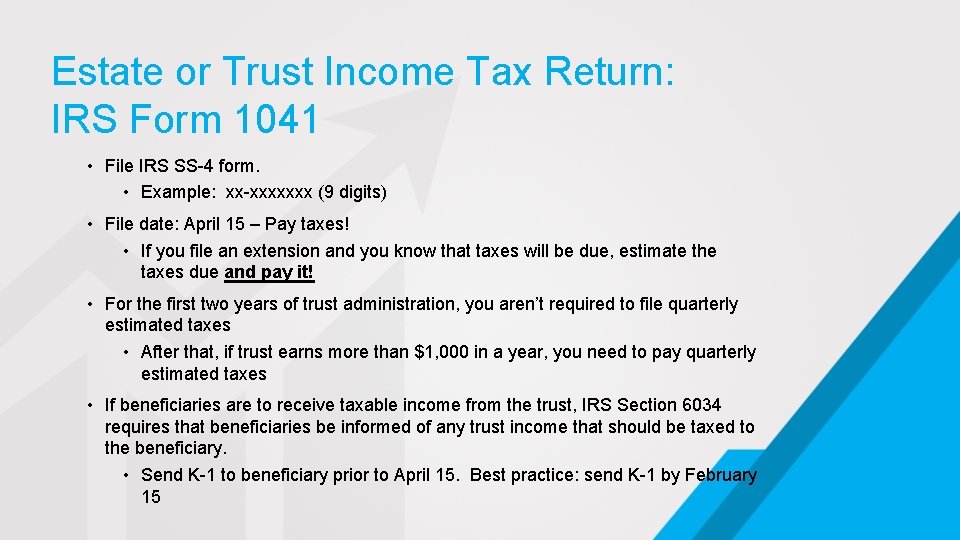 Estate or Trust Income Tax Return: IRS Form 1041 • File IRS SS-4 form.