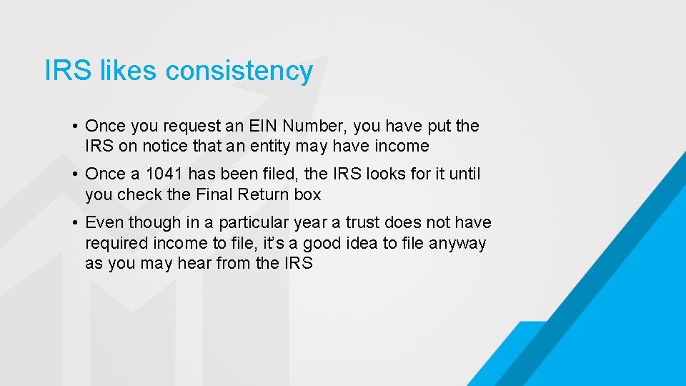 IRS likes consistency • Once you request an EIN Number, you have put the
