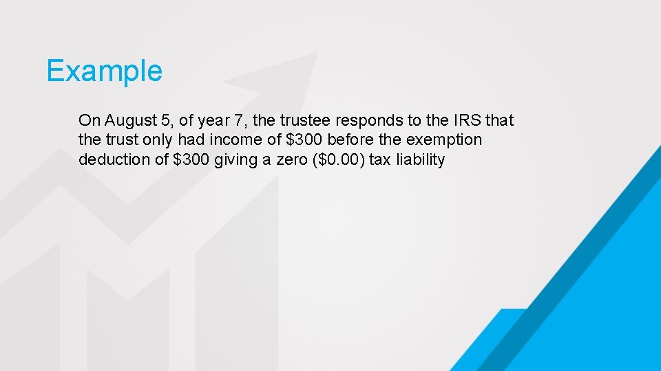 Example On August 5, of year 7, the trustee responds to the IRS that