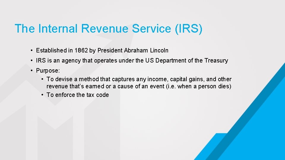 The Internal Revenue Service (IRS) • Established in 1862 by President Abraham Lincoln •