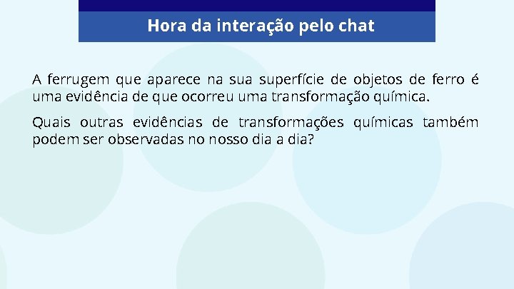 Hora da interação pelo chat A ferrugem que aparece na superfície de objetos de