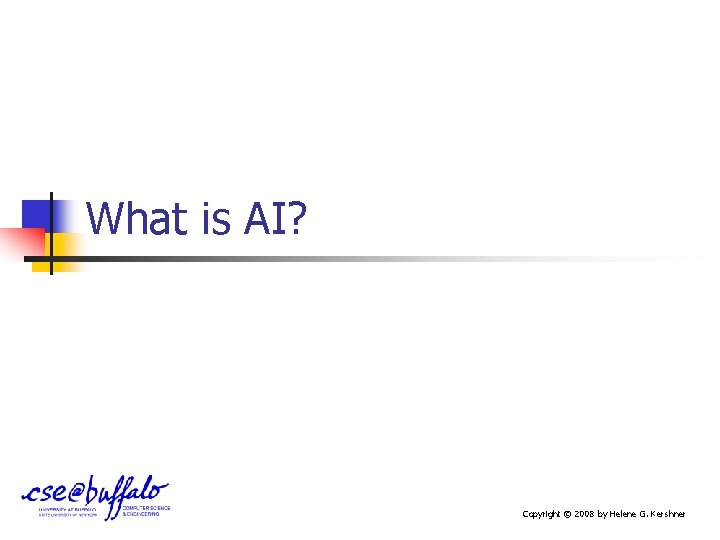 What is AI? Copyright © 2008 by Helene G. Kershner 
