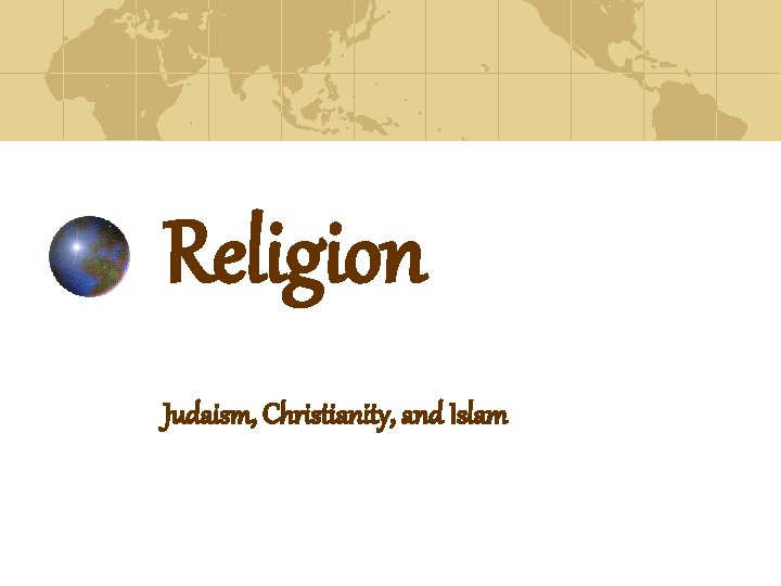 Religion Judaism, Christianity, and Islam 