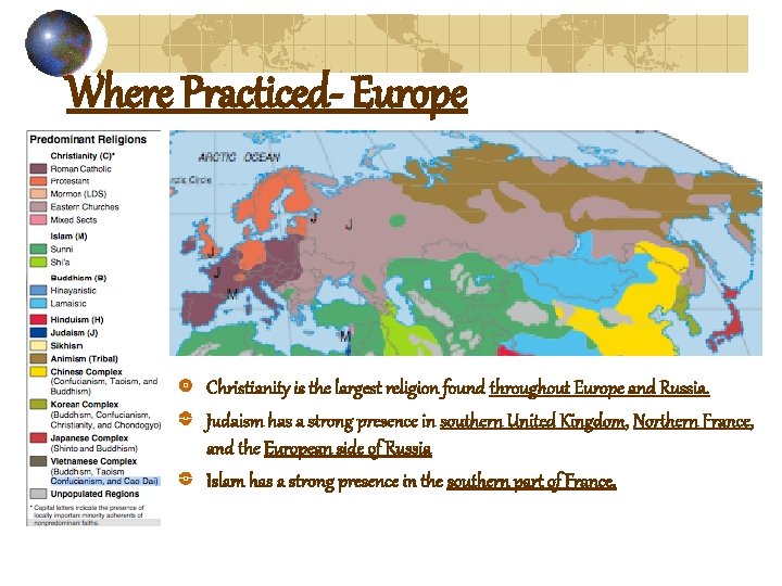 Where Practiced- Europe Christianity is the largest religion found throughout Europe and Russia. Judaism