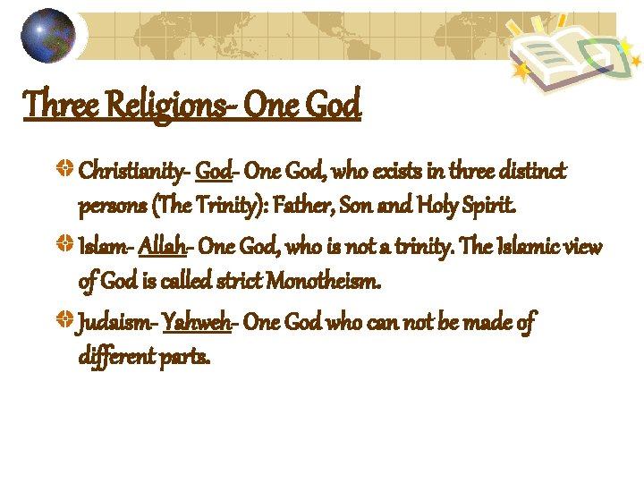 Three Religions- One God Christianity- God- One God, who exists in three distinct persons