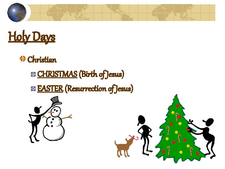 Holy Days Christian CHRISTMAS (Birth of Jesus) EASTER (Resurrection of Jesus) 