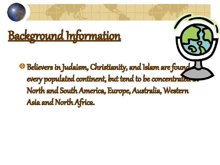 Background Information Believers in Judaism, Christianity, and Islam are found on every populated continent,