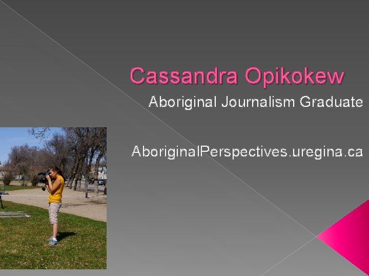 Cassandra Opikokew Aboriginal Journalism Graduate Aboriginal. Perspectives. uregina. ca 