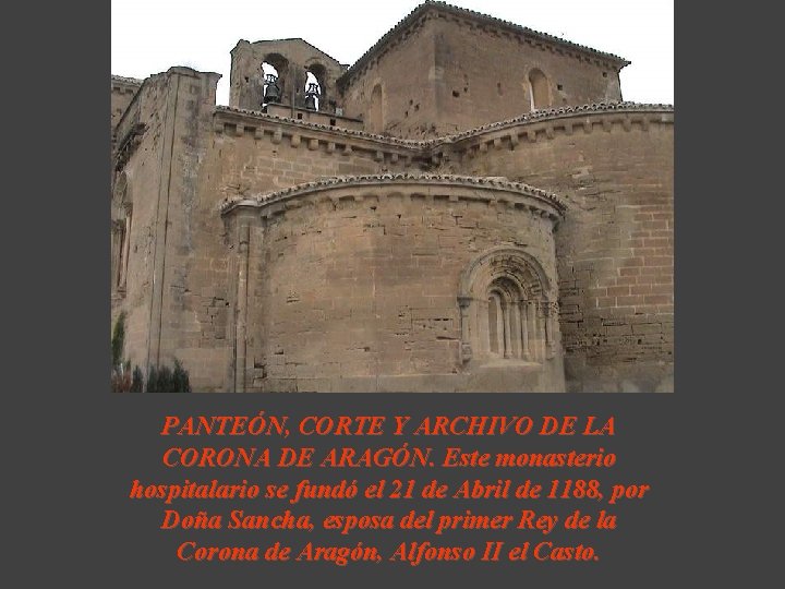 PANTEÓN, CORTE Y ARCHIVO DE LA CORONA DE ARAGÓN. Este monasterio hospitalario se fundó