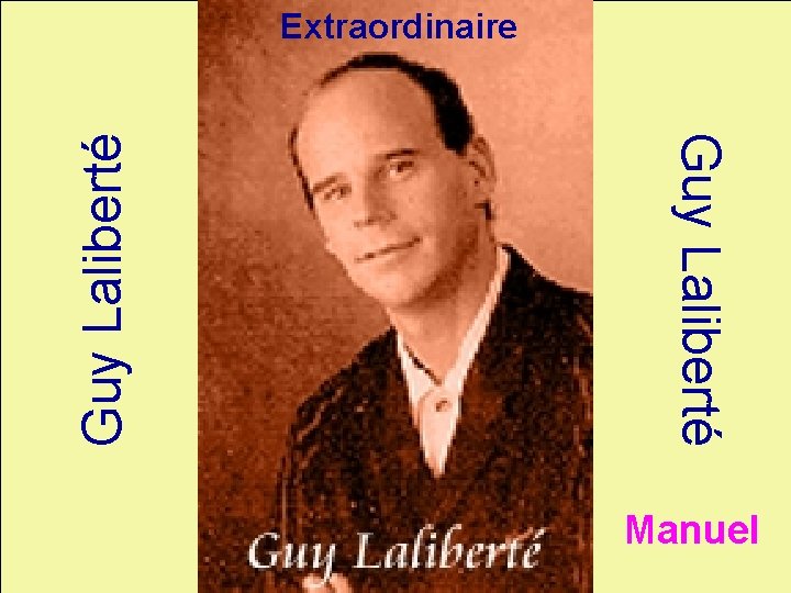 Guy Laliberté Extraordinaire Manuel 