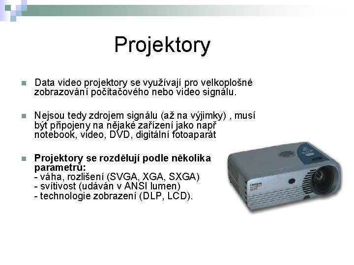 Projektory n Data video projektory se využívají pro velkoplošné zobrazování počítačového nebo video signálu.