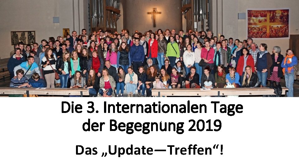 Die 3. Internationalen Tage der Begegnung 2019 Das „Update—Treffen“! 