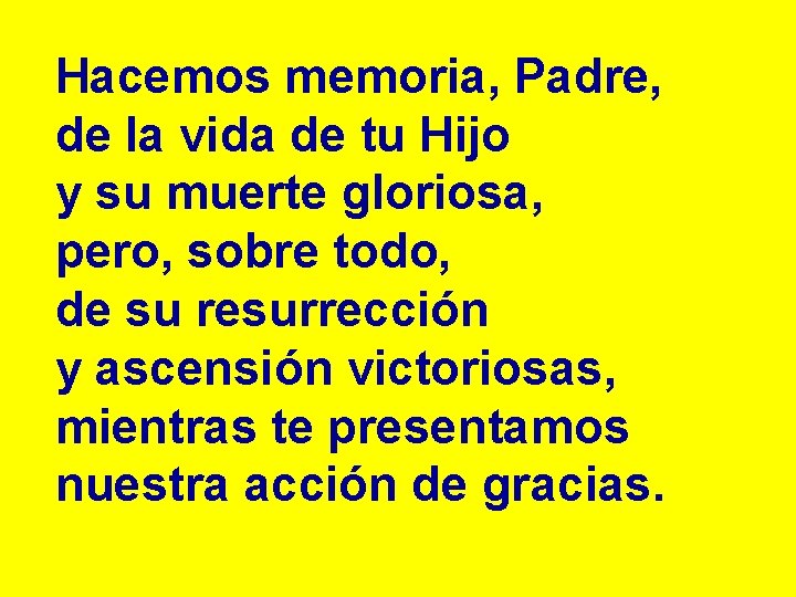 Hacemos memoria, Padre, de la vida de tu Hijo y su muerte gloriosa, pero,