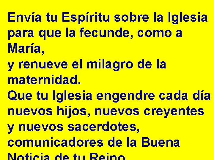 Envía tu Espíritu sobre la Iglesia para que la fecunde, como a María, y