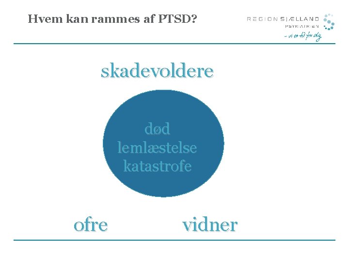 Hvem kan rammes af PTSD? skadevoldere død lemlæstelse katastrofe ofre vidner 