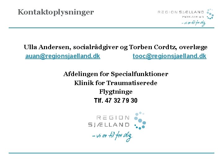Kontaktoplysninger Ulla Andersen, socialrådgiver og Torben Cordtz, overlæge auan@regionsjaelland. dk tooc@regionsjaelland. dk Afdelingen for