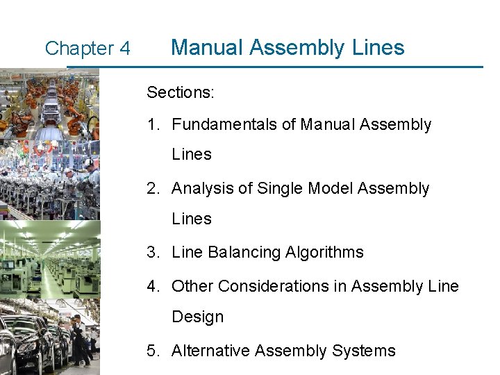 Chapter 4 Manual Assembly Lines Sections: 1. Fundamentals of Manual Assembly Lines 2. Analysis