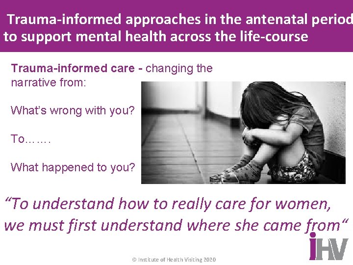 Trauma-informed approaches in the antenatal period to support mental health across the life-course Trauma-informed