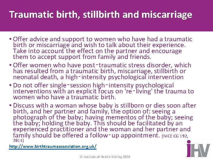 Traumatic birth, stillbirth and miscarriage • Offer advice and support to women who have