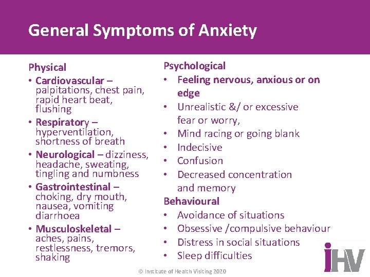 General Symptoms of Anxiety Physical • Cardiovascular – palpitations, chest pain, rapid heart beat,