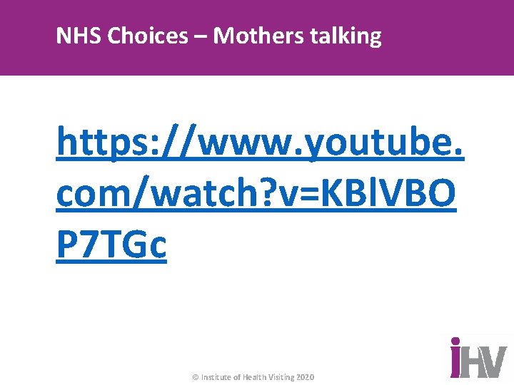 NHS Choices – Mothers talking https: //www. youtube. com/watch? v=KBl. VBO P 7 TGc