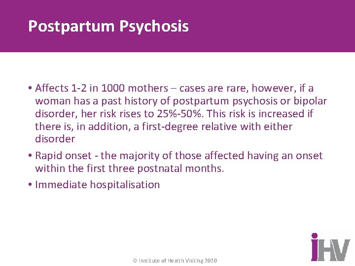 Postpartum Psychosis • Affects 1 -2 in 1000 mothers – cases are rare, however,