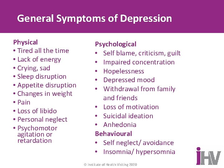 General Symptoms of Depression Physical • Tired all the time • Lack of energy