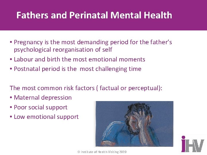 Fathers and Perinatal Mental Health • Pregnancy is the most demanding period for the